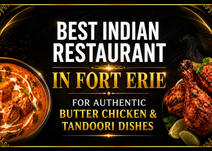 Best Indian Restaurant in Fort Erie for Authentic Butter Chicken & Tandoori Dishes