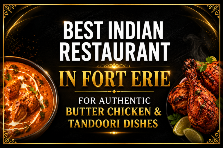 Best Indian Restaurant in Fort Erie for Authentic Butter Chicken & Tandoori Dishes